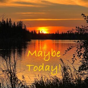 Maybe Today